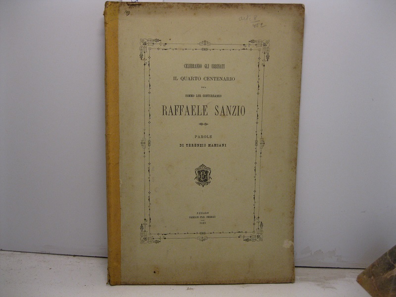 Celebrando gli urbinati il quarto centenario del sommo lor conterraneo Raffaele Sanzio